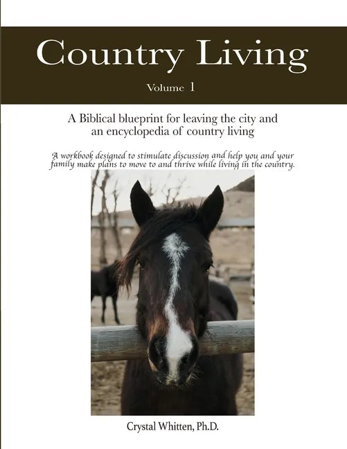Country Living: A Bible-based Blueprint for Leaving the City and an Encyclopedia of Country Living - Paperback