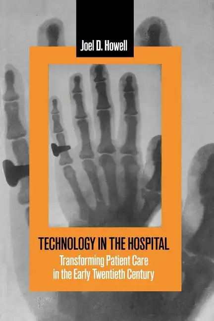 Technology in the Hospital: Transforming Patient Care in the Early Twentieth Century - Paperback