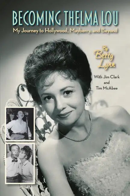 Becoming Thelma Lou - My Journey to Hollywood, Mayberry, and Beyond - Paperback