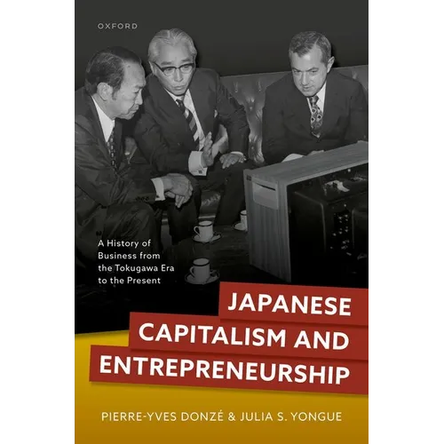 Japanese Capitalism and Entrepreneurship: A History of Business from the Tokugawa Era to the Present - Hardcover
