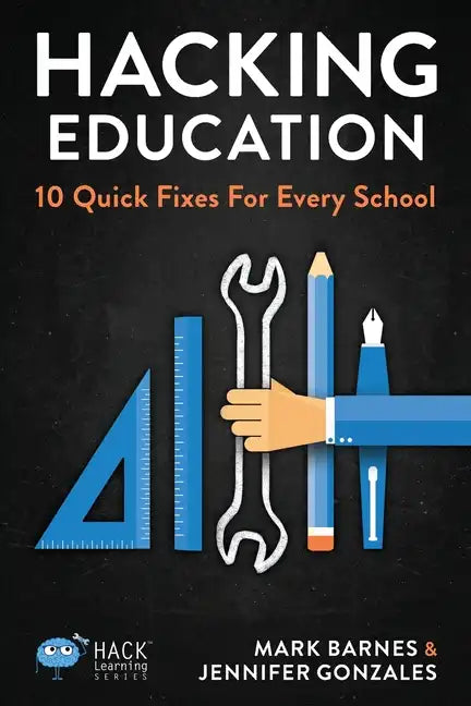 Hacking Education: 10 Quick Fixes for Every School - Paperback