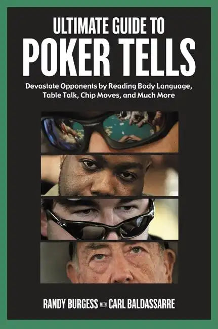 Ultimate Guide to Poker Tells: Devastate Opponents by Reading Body Language, Table Talk, Chip Moves, and Much More - Paperback