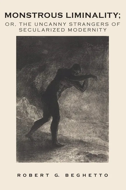 Monstrous Liminality: Or, The Uncanny Strangers of Secularized Modernity - Paperback