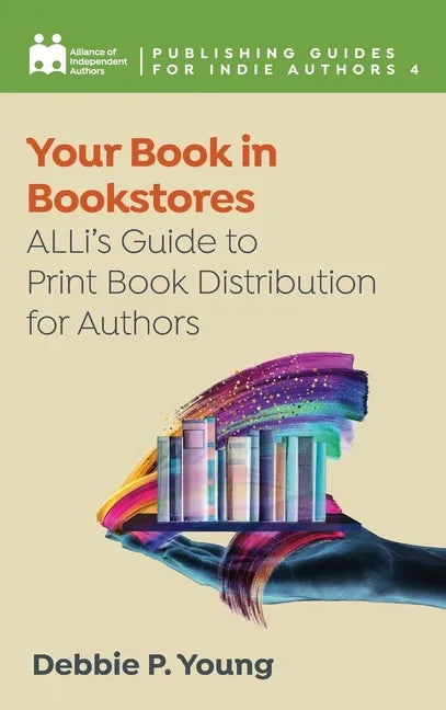 Your Book in Bookstores: ALLi's Guide to Print Book Distribution for Authors - Hardcover