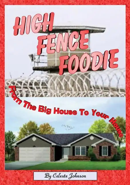 High Fence Foodie: From The Big House To Your House - Paperback