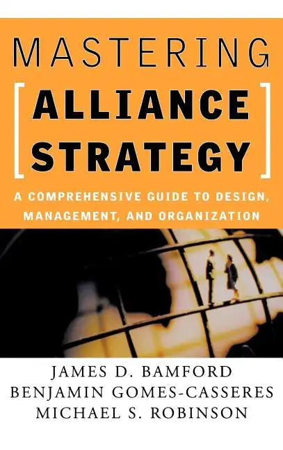 Mastering Alliance Strategy: A Comprehensive Guide to Design, Management, and Organization - Hardcover