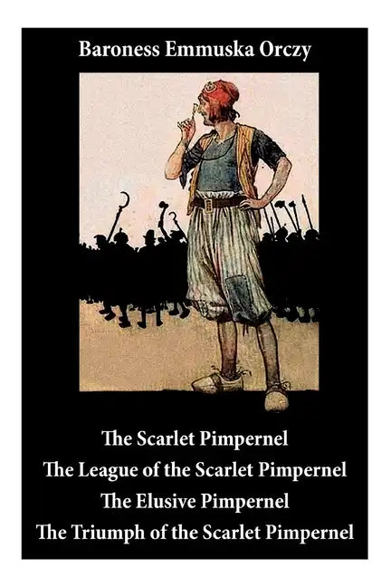 Scarlet Pimpernel: The League of the Scarlet Pimpernel + the Elusive Pimpernel + the Triumph of the Scarlet Pimpernel (4 Unabridged Classics) - Paperback