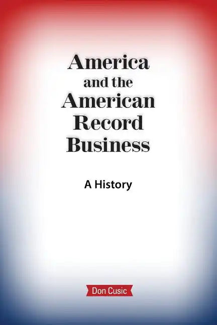 America and the American Record Business: A History - Paperback
