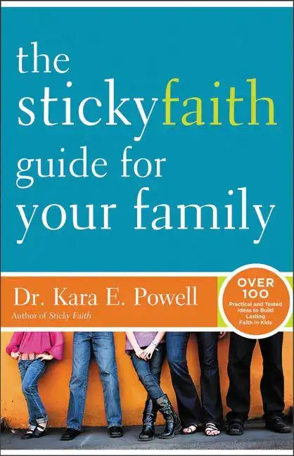 The Sticky Faith Guide for Your Family: Over 100 Practical and Tested Ideas to Build Lasting Faith in Kids - Paperback