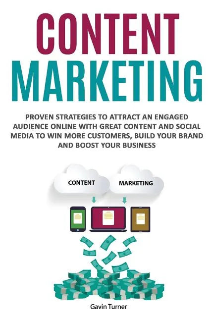 Content Marketing: Proven Strategies to Attract an Engaged Audience Online with Great Content and Social Media to Win More Customers, Bui - Paperback