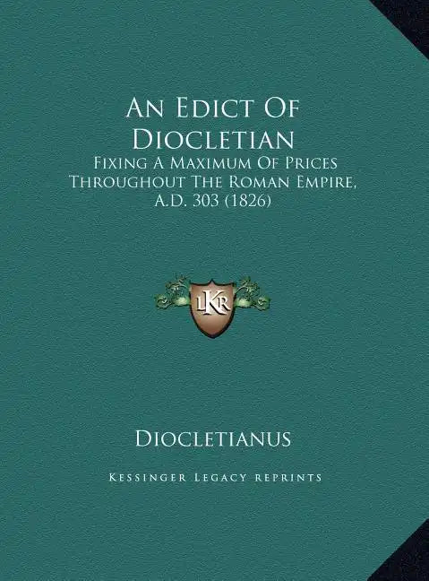 An Edict of Diocletian: Fixing a Maximum of Prices Throughout the Roman Empire, A.D. 303 (1826) - Hardcover