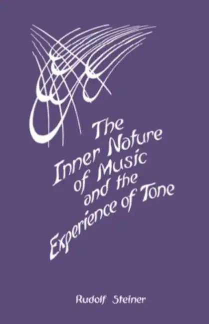 The Inner Nature of Music and the Experience of Tone: Selected Lectures from the Work of Rudolf Steiner (Cw 283) - Paperback
