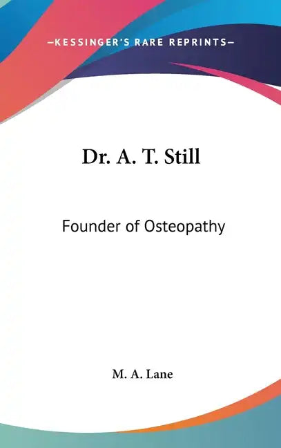 Dr. A. T. Still: Founder of Osteopathy - Hardcover