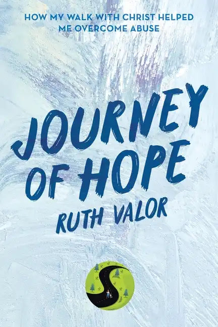 Journey of Hope: How My Walk with Christ Helped Me Overcome Abuse - Paperback