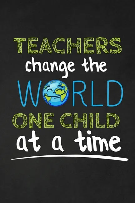 Teachers Change The World One Child At A Time: Thank you gift for teacher Great for Teacher Appreciation - Paperback