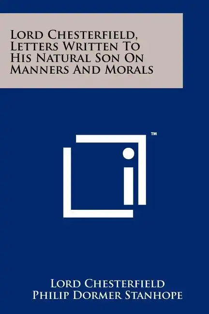 Lord Chesterfield, Letters Written To His Natural Son On Manners And Morals - Paperback