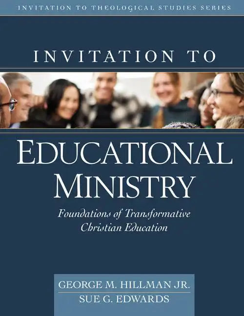 Invitation to Educational Ministry: Foundations of Transformative Christian Education - Hardcover