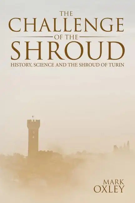 The Challenge of the Shroud: History, Science and the Shroud of Turin - Paperback