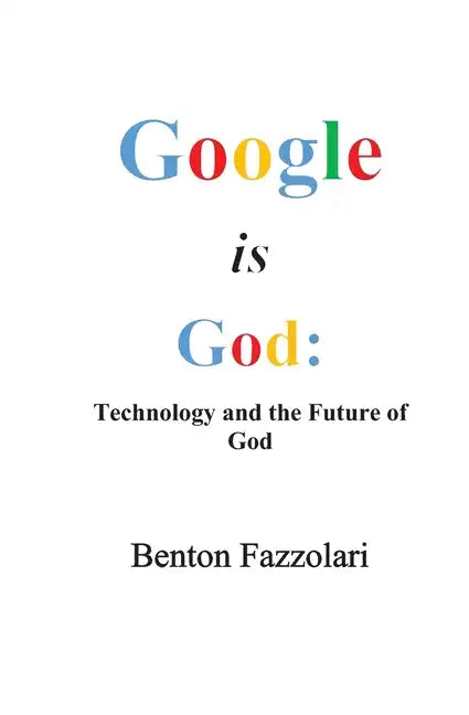 Google is God: Technology and the Future of God - Paperback