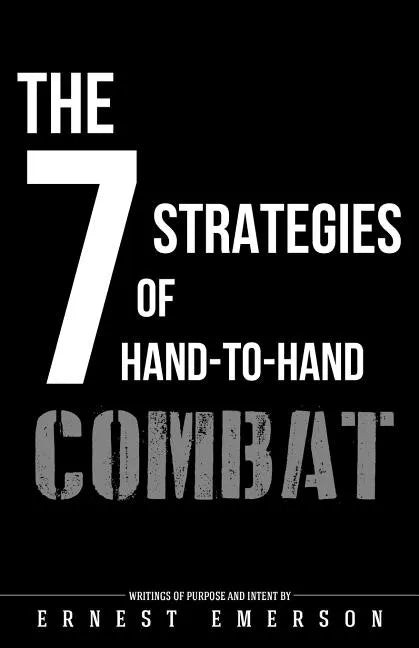 The Seven Strategies of Hand to Hand Combat: Surviving in the Arena of Life and Death - Paperback