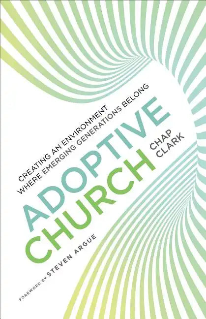 Adoptive Church: Creating an Environment Where Emerging Generations Belong - Paperback