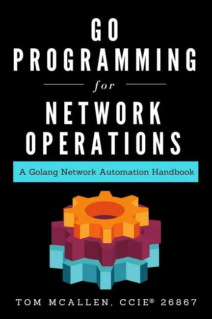 Go Programming for Network Operations: A Golang Network Automation Handbook - Paperback