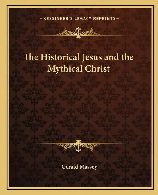 The Historical Jesus and the Mythical Christ - Paperback