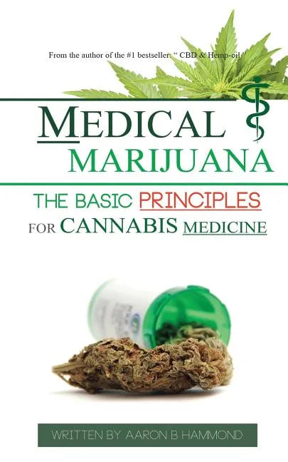 Medical Marijuana: The Basic Principles For Cannabis Medicine - Paperback