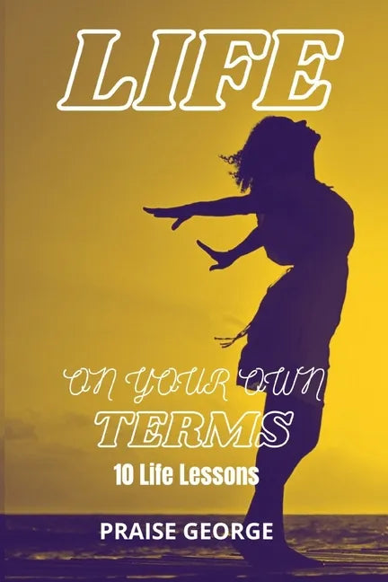 Life On Your Own Terms: 10 Life Lessons - Paperback