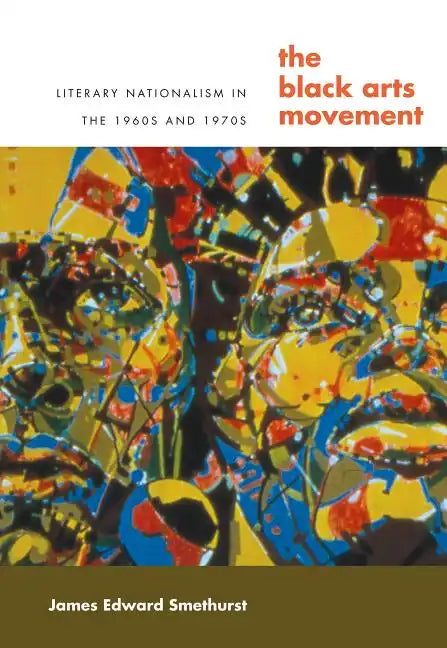 The Black Arts Movement: Literary Nationalism in the 1960s and 1970s - Paperback