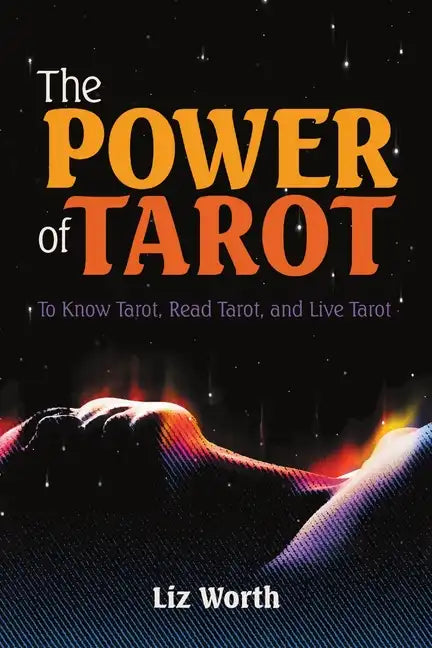 The Power of Tarot: To Know Tarot, Read Tarot, and Live Tarot - Paperback