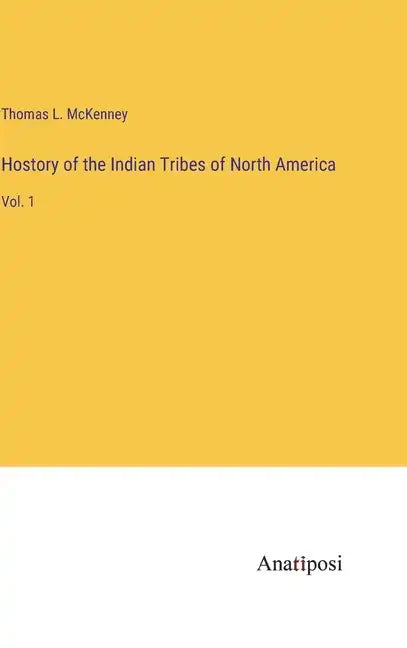 Hostory of the Indian Tribes of North America: Vol. 1 - Hardcover