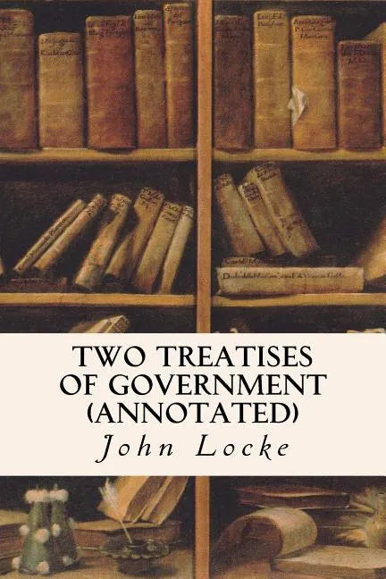 Two Treatises of Government (annotated) - Paperback