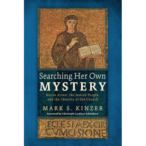 Searching Her Own Mystery: Nostra Aetate, the Jewish People, and the Identity of the Church - Hardcover