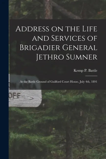 Address on the Life and Services of Brigadier General Jethro Sumner: at the Battle Ground of Guilford Court House, July 4th, 1891 - Paperback