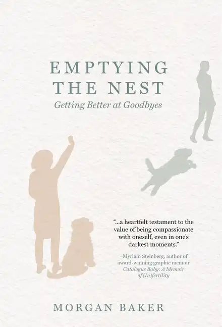 Emptying the Nest: Getting Better at Goodbyes - Hardcover