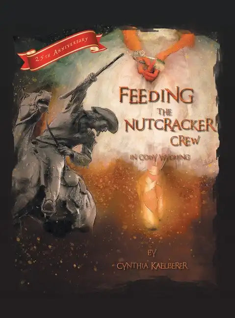 Feeding the Nutcracker Crew in Cody, Wyoming - Hardcover
