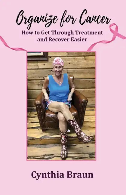 Organize For Cancer: How to Get Through Treatment and Recover Easier - Paperback