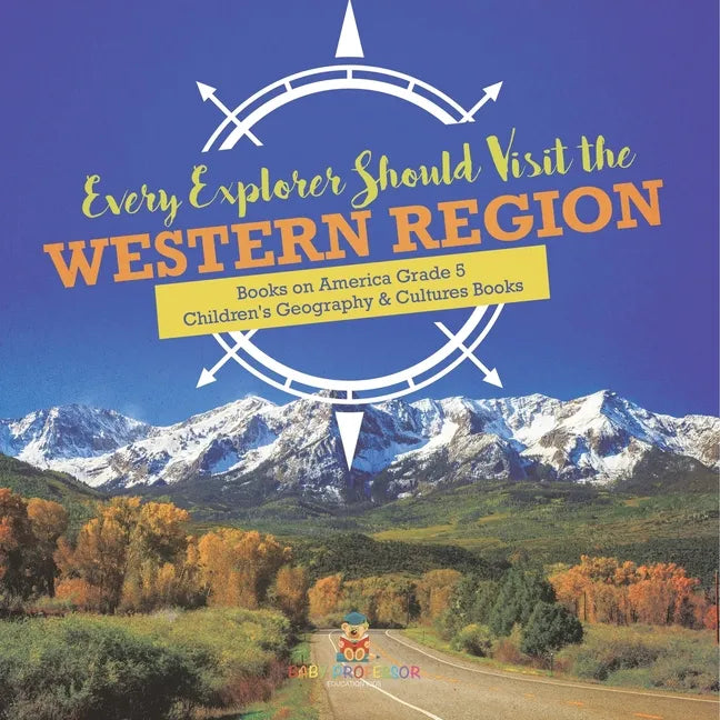 Every Explorer Should Visit the Western Region Books on America Grade 5 Children's Geography & Cultures Books - Paperback