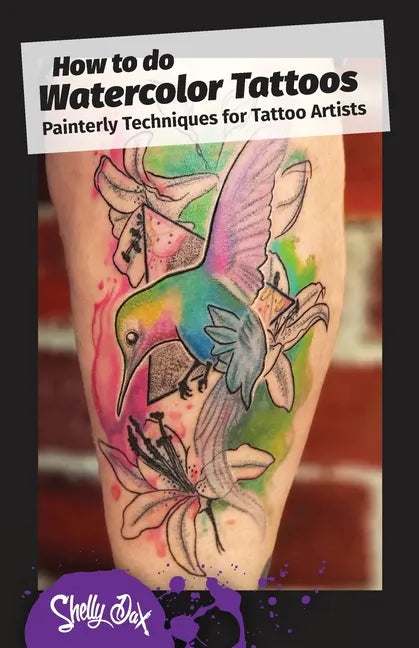 How to do Watercolor Tattoos: Painterly Techniques for Tattoo Artists - Paperback
