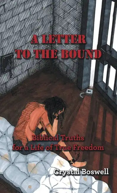 A Letter to the Bound: Biblical Truths for a Life of True Freedom - Hardcover