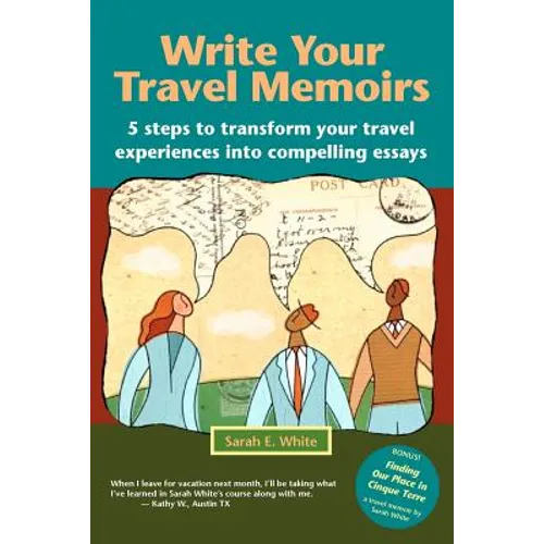 Write Your Travel Memoirs: 5 Steps to Transform Your Travel Experiences Into Compelling Essays - Paperback