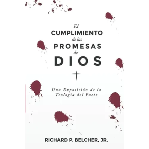 El Cumplimiento de las Promesas de Dios: Una exposición de la Teologia del Pacto - Paperback
