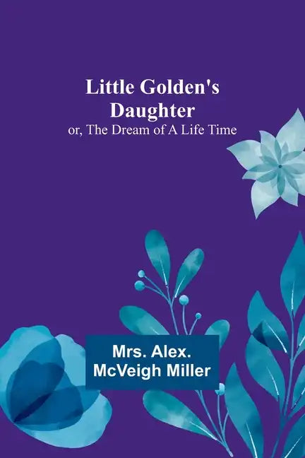 Little Golden's Daughter; or, The Dream of a Life Time - Paperback