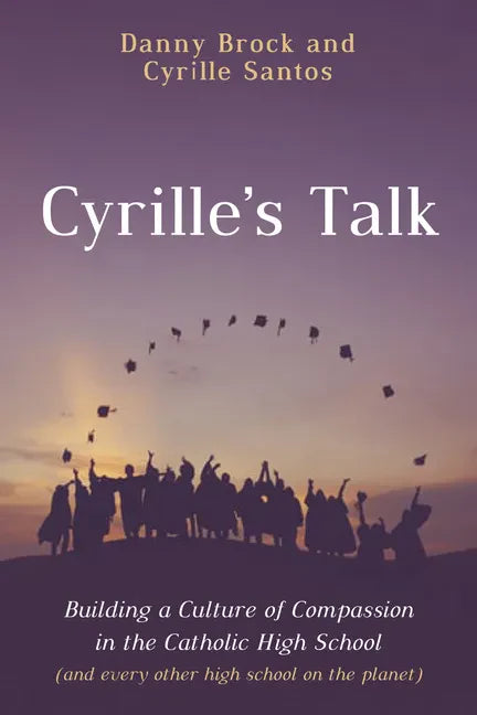 Cyrille's Talk: Building a Culture of Compassion in the Catholic High School (and Every Other High School on the Planet) - Paperback