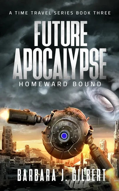 Future Apocalypse, Homeward Bound - A Time Travel Series Book 3 - Paperback