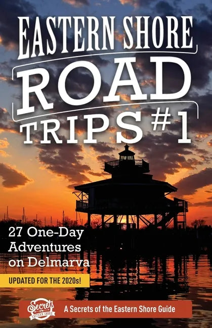 Eastern Shore Road Trips (Vol. 1): 27 One-Day Adventures on Delmarva - Paperback