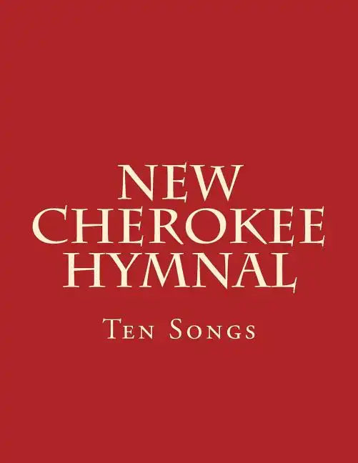 New Cherokee Hymnal: Ten Songs - Paperback