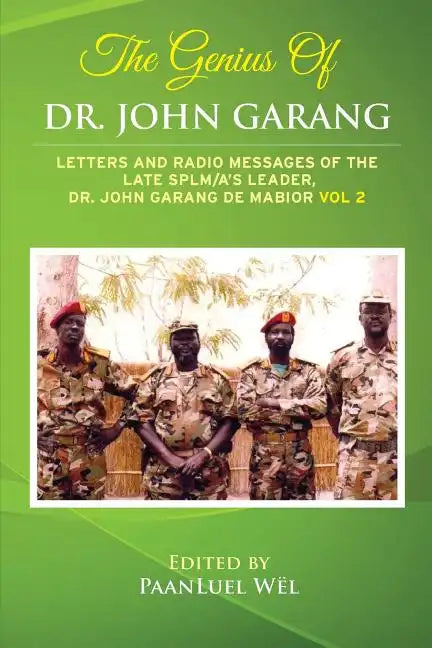The Genius of Dr. John Garang: Letters and Radio Messages of the Late SPLM/A's Leader, Dr. John Garang de Mabioor - Paperback