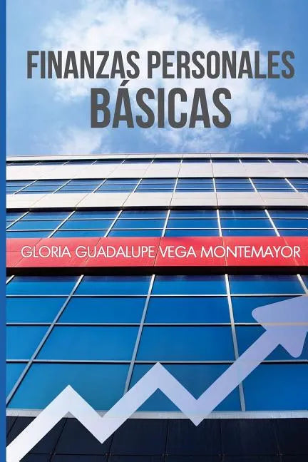 Finanzas Personales Basicas: Cómo hacerse de un patrimonio sin caer en la desesperación - Paperback